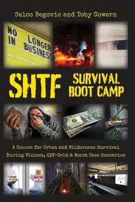 Tabăra de supraviețuire SHTF: Un curs pentru supraviețuirea urbană și în sălbăticie în timpul scenariilor violente, în afara rețelei și în cel mai rău caz - SHTF Survival Boot Camp: A Course for Urban and Wilderness Survival during Violent, Off-Grid, & Worst Case Scenarios