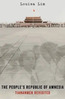 Republica populară a amneziei: Tiananmen revizitat - The People's Republic of Amnesia: Tiananmen Revisited