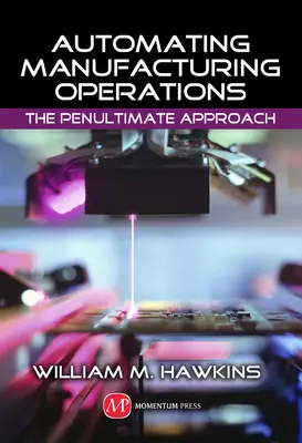 Automatizarea operațiunilor de producție: Penultima abordare - Automating Manufacturing Operations: The Penultimate Approach