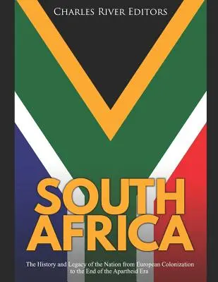 Africa de Sud: Istoria și moștenirea națiunii de la colonizarea europeană până la sfârșitul epocii apartheidului - South Africa: The History and Legacy of the Nation from European Colonization to the End of the Apartheid Era