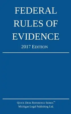 Federal Rules of Evidence; Ediția 2017 - Federal Rules of Evidence; 2017 Edition