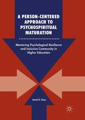 O abordare centrată pe persoană a maturizării psihospirituale: Mentoratul rezilienței psihologice și al comunității incluzive în învățământul superior - A Person-Centered Approach to Psychospiritual Maturation: Mentoring Psychological Resilience and Inclusive Community in Higher Education