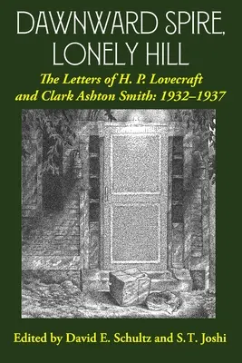 Dawnward Spire, Lonely Hill: Scrisorile lui H. P. Lovecraft și Clark Ashton Smith: 1932-1937 (Volumul 2) - Dawnward Spire, Lonely Hill: The Letters of H. P. Lovecraft and Clark Ashton Smith: 1932-1937 (Volume 2)