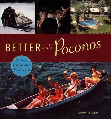 Mai bine în Poconos: Povestea locului de vacanță din Pennsylvania - Better in the Poconos: The Story of Pennsylvania's Vacationland