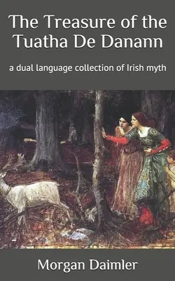 Comoara lui Tuatha De Danann: o colecție în două limbi a mitului irlandez - The Treasure of the Tuatha De Danann: a dual language collection of Irish myth