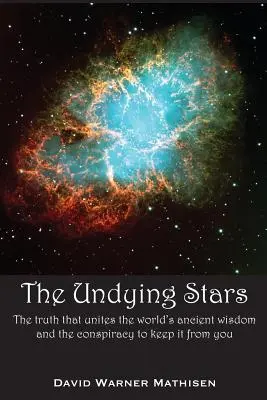 Stelele nemuritoare: Adevărul care unește înțelepciunea antică a lumii și conspirația de a ți-o ascunde - The Undying Stars: The Truth That Unites the World's Ancient Wisdom and the Conspiracy to Keep It from You