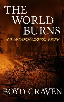 Lumea arde: O poveste post-apocaliptică - The World Burns: A Post Apocalyptic Story