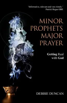 Profeți minori, rugăciune majoră: Să fim realiști cu Dumnezeu - Minor Prophets, Major Prayer: Getting Real with God