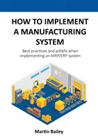 Cum să implementați un sistem de fabricație: Cele mai bune practici și capcane la implementarea unui sistem MRP/ERP - How to implement a manufacturing system: Best practices and pitfalls when implementing an MRP/ERP system