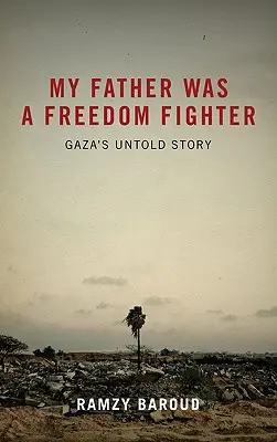 Tatăl meu a fost un luptător pentru libertate: Povestea nespusă a Gazei - My Father Was a Freedom Fighter: Gaza's Untold Story