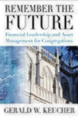 Amintiți-vă de viitor: Leadership financiar și gestionarea activelor pentru congregații - Remember the Future: Financial Leadership and Asset Management for Congregations