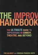 Manualul de improvizație: The Ultimate Guide to Improvising in Comedy, Theatre, and Beyond (Ghidul suprem de improvizație în comedie, teatru și nu numai) - The Improv Handbook: The Ultimate Guide to Improvising in Comedy, Theatre, and Beyond