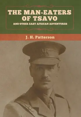 Vânătorii de oameni din Tsavo și alte aventuri din Africa de Est - The Man-Eaters of Tsavo, and Other East African Adventures