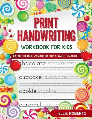 Carte de lucru pentru scrisul de mână tipărit pentru copii: Carte de lucru cu tema bomboanelor pentru o practică dulce - Print Handwriting Workbook for Kids: Candy Themed Workbook for a Sweet Practice