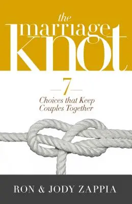 Nodul căsătoriei: 7 alegeri care țin cuplurile împreună - The Marriage Knot: 7 Choices That Keep Couples Together