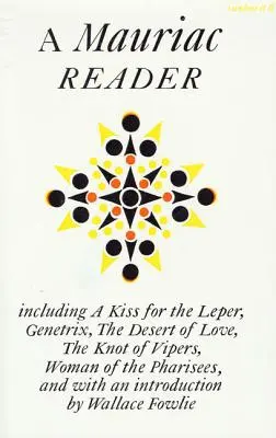 Un cititor Mauriac: Inclusiv Un sărut pentru lepros, Genetrix, Deșertul iubirii, Nodul viperelor și Femeia fariseilor - A Mauriac Reader: Including a Kiss for the Leper, Genetrix, the Desert of Love, the Knot of Vipers, and Woman of the Pharisees