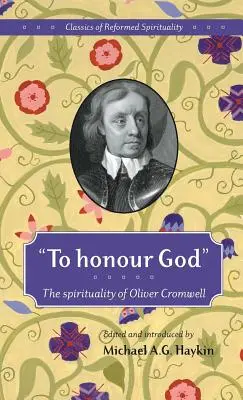 Pentru a-l onora pe Dumnezeu: Spiritualitatea lui Oliver Cromwell - To honour God: The spirituality of Oliver Cromwell