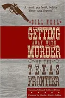 Scăpați de crimă la frontiera texană: Omoruri notorii și procese celebre (Notorious Killings and Celebrated Trials) - Getting Away with Murder on the Texas Frontier: Notorious Killings and Celebrated Trials