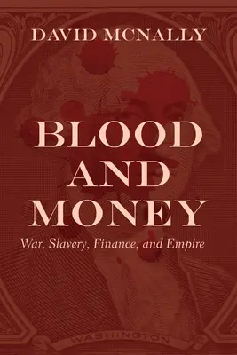 Sânge și bani: Război, sclavie, finanțe și imperiu - Blood and Money: War, Slavery, Finance, and Empire