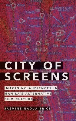 Orașul ecranelor: Imaginarea audiențelor în cultura cinematografică alternativă din Manila - City of Screens: Imagining Audiences in Manila's Alternative Film Culture