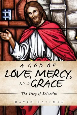 Un Dumnezeu al iubirii, milostivirii și harului: Povestea mântuirii - A God of Love, Mercy, and Grace: The Story of Salvation