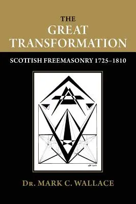 Marea transformare: Francmasoneria scoțiană 1725-1810 - The Great Transformation: Scottish Freemasonry 1725-1810