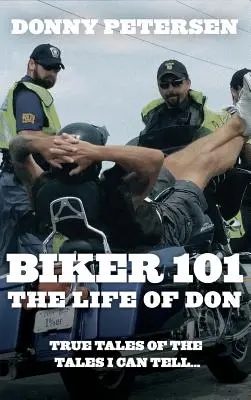 Biker 101: Viața lui Don: Trilogia: Partea I din III - Biker 101: The Life of Don: The Trilogy: Part I of III