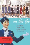 Fete moderne în mișcare: gen, mobilitate și muncă în Japonia - Modern Girls on the Go: Gender, Mobility, and Labor in Japan