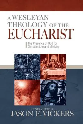 O teologie wesleyană a Euharistiei: Prezența lui Dumnezeu pentru viața și slujirea creștină - A Wesleyan Theology of the Eucharist: The Presence of God for Christian Life and Ministry