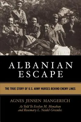 Evadarea albaneză: The True Story of U.S. Army Nurses Behind Enemy Lines (Povestea adevărată a infirmierelor din armata SUA în spatele liniilor inamice) - Albanian Escape: The True Story of U.S. Army Nurses Behind Enemy Lines