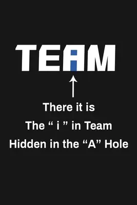 Acolo este I în echipă ascuns în gaura A: Funny Team Appreciation Gifts - There It Is The I In Team Hidden In The A Hole: Funny Team Appreciation Gifts