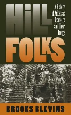 Hill Folks: O istorie a locuitorilor din Arkansas Ozarkers și imaginea lor - Hill Folks: A History of Arkansas Ozarkers and Their Image