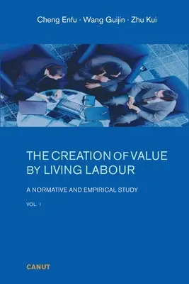 The Creation of Value by Living Labour: Un studiu normativ și empiric - Vol. 1 - The Creation of Value by Living Labour: A Normative and Empirical Study - Vol. 1