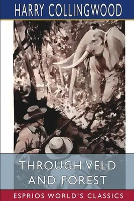 Prin Veld și pădure (Esprios Classics) - Through Veld and Forest (Esprios Classics)