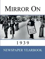 Mirror On 1939: „Anuar de ziar” conținând 120 de pagini de început din 1939 - Cadou unic de ziua de naștere / idee de cadou. - Mirror On 1939: 'Newspaper Yearbook' containing 120 front pages from 1939 - Unique birthday gift / present idea.