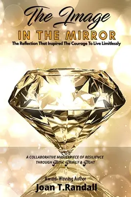 Imaginea din oglindă: Reflecția care a inspirat curajul de a trăi fără limite - The Image in the Mirror: The Reflection That Inspired The Courage To Live Limitlessly
