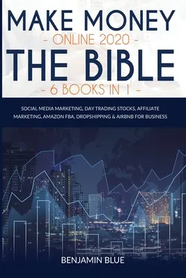 Make Money Online 2020 The Bible 6 Books in 1: Social Media Marketing, Day Trading Stocks, Affiliate Marketing, Amazon FBA, Dropshipping & Airbnb pentru - Make Money Online 2020 The Bible 6 Books in 1: Social Media Marketing, Day Trading Stocks, Affiliate Marketing, Amazon FBA, Dropshipping & Airbnb for