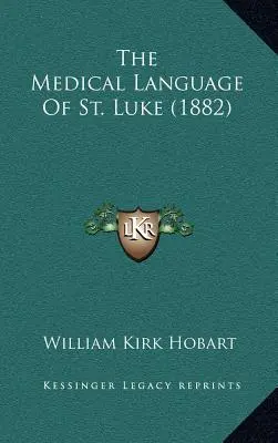 Limba medicală a Sfântului Luca (1882) - The Medical Language of St. Luke (1882)