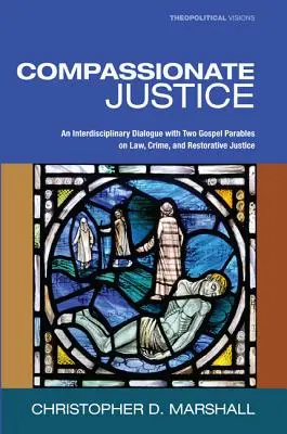 Justiție plină de compasiune: Un dialog interdisciplinar cu două parabole evanghelice despre lege, crimă și justiție reparatorie - Compassionate Justice: An Interdisciplinary Dialogue with Two Gospel Parables on Law, Crime, and Restorative Justice