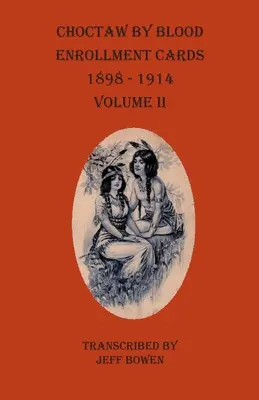 Choctaw prin sânge Carduri de înscriere 1898-1914 Volumul II - Choctaw By Blood Enrollment Cards 1898-1914 Volume II