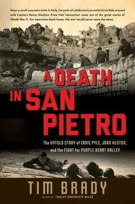 A Death in San Pietro: The Untold Story of Ernie Pyle, John Huston, and the Fight for Purple Heart Valley