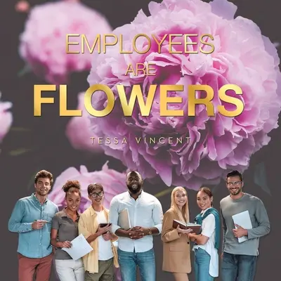 Angajații sunt flori - Employees Are Flowers