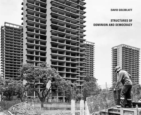 David Goldblatt: Structuri de dominație și democrație - David Goldblatt: Structures of Dominion and Democracy