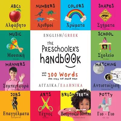 The Preschooler's Handbook (Manualul preșcolarului): Bilingv (engleză / greacă) (Anglik / Ellinik) ABC, numere, culori, forme, potrivire, școală, maniere, oliță și - The Preschooler's Handbook: Bilingual (English / Greek) (Anglik / Ellinik) ABC's, Numbers, Colors, Shapes, Matching, School, Manners, Potty and