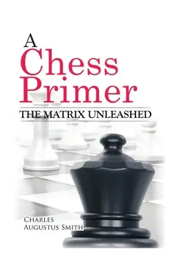 Un abecedar de șah The Matrix Unleashed - A Chess Primer The Matrix Unleashed