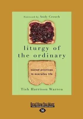 Liturghia obișnuitului: Practici sacre în viața de zi cu zi (Large Print 16pt Edition) - Liturgy of the Ordinary: Sacred Practices in Everyday Life (Large Print 16pt)
