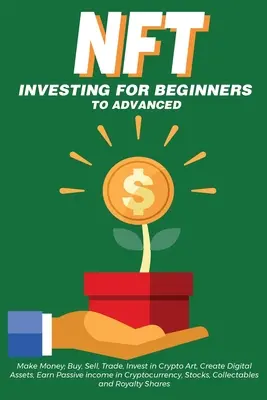 Investiții NFT pentru începători la avansați, faceți bani; Cumpărați, vindeți, comercializați, investiți în Crypto Art, creați active digitale, câștigați venituri pasive în Cryptocurre - NFT Investing for Beginners to Advanced, Make Money; Buy, Sell, Trade, Invest in Crypto Art, Create Digital Assets, Earn Passive income in Cryptocurre