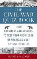 Cartea cu teste despre Războiul Civil: 1.600 de întrebări și răspunsuri pentru a vă testa cunoștințele despre cel mai diviziv conflict al Americii - The Civil War Quiz Book: 1,600 Questions and Answers to Test Your Knowledge of America's Most Divisive Conflict