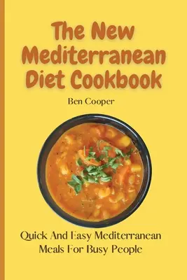 Noua carte de bucate a dietei mediteraneene: Mese mediteraneene rapide și ușoare pentru oamenii ocupați - The New Mediterranean Diet Cookbook: Quick And Easy Mediterranean Meals For Busy People