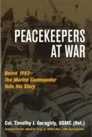 Păstrători ai păcii în război: Beirut 1983 - Comandantul Marinei își spune povestea - Peacekeepers at War: Beirut 1983--The Marine Commander Tells His Story